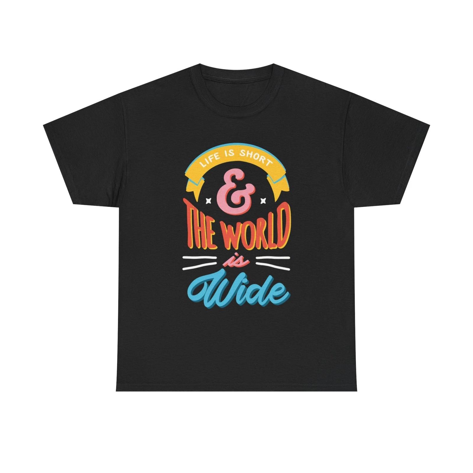 Men s and Women s T-shirts Life Is Short And The World Is Wide Graphic XS