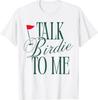 Talk Birdie To Me Funny Golf Master Golf Lover Women Men T-Shirt