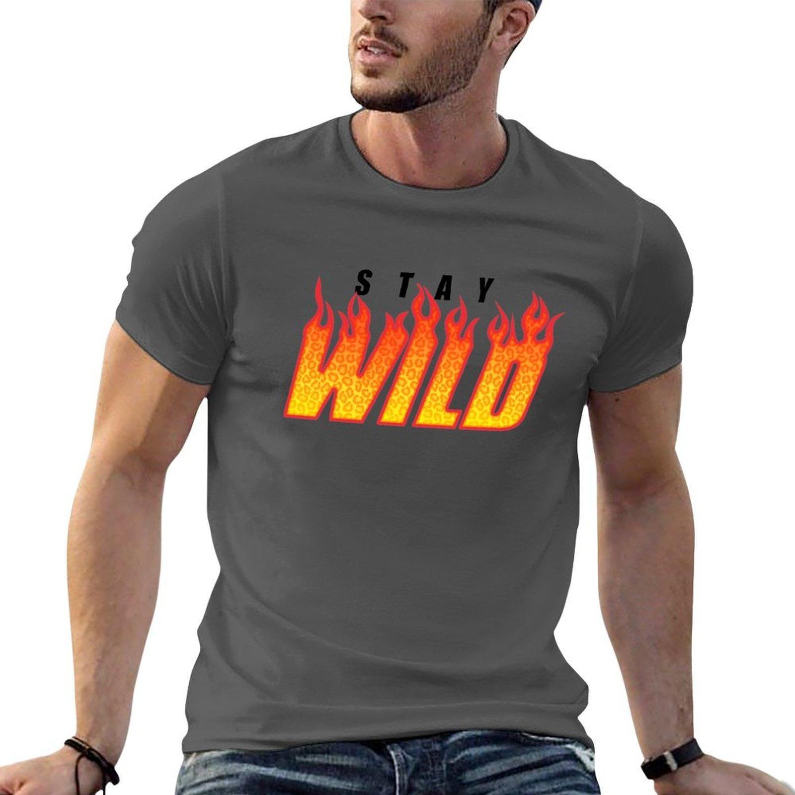

Stay Wild Fire Merch TShirt man t shirt summer man t shirts for men TShirt 4XL