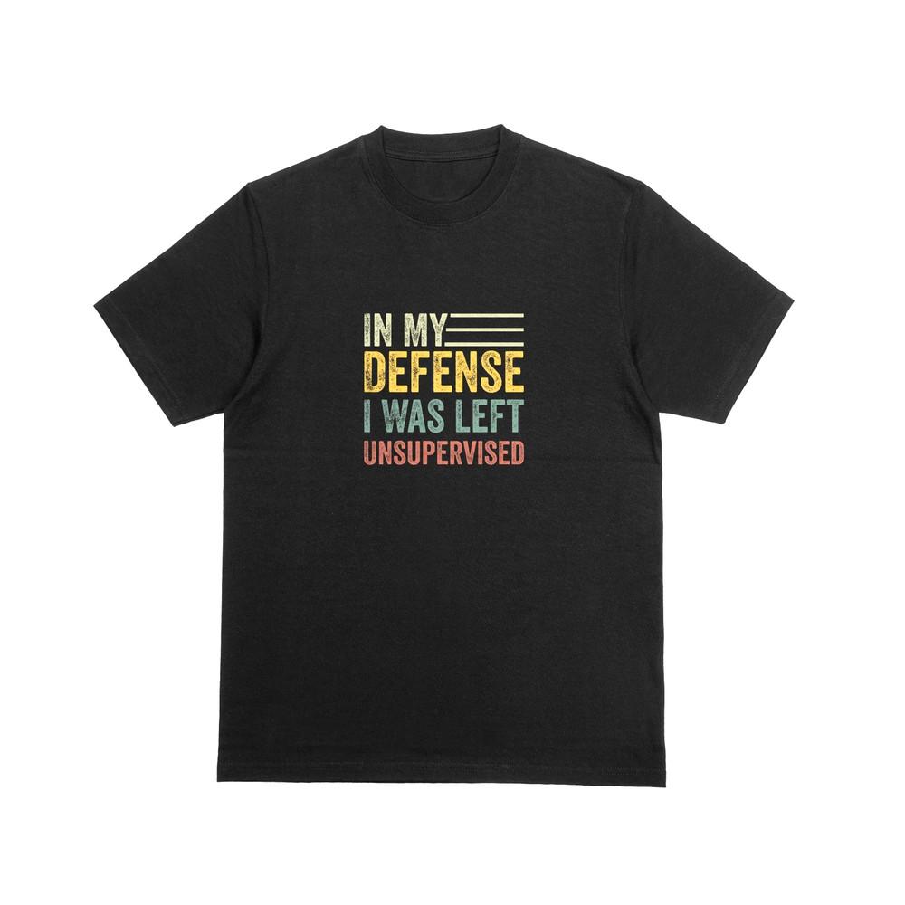 

IN MY DEFENCE I WAS LEFT UNSUPERVISED Tshirt Funny Novelty Joke Tee 180 4XL