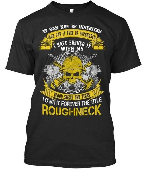 

Own Forever Title Roughneck It Can Not Be Inherited TTshirt Made in USA S to 5XL M