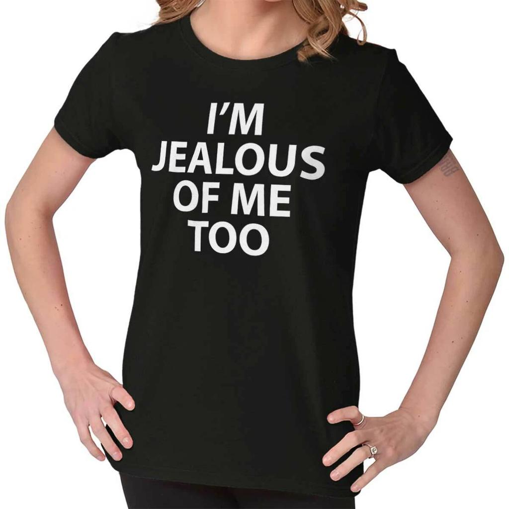 Funny Sarcasm Attitude I'm Jealous Of Me Too Womens Top Junior Graphic Tee