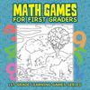 The Math Games for First Graders : 1st Grade Learning Games Series Book
