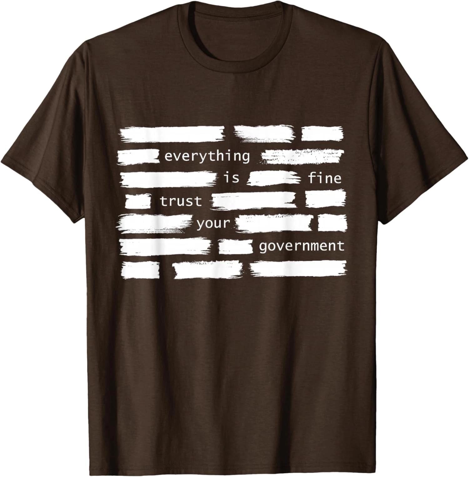 Everything Is Fine Trust Your Government Political Unisex T-Shirt 2XL
