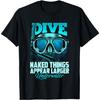 Dive Naked Things Appear Larger Underwater Surprise T-Shirt