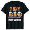 Funny Doctor Says I Need Glasses Beer Mug Graphic Tee Cotton Short Sleeve TShirt for Unisex