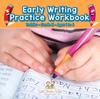 The Early Writing Practice Workbook Toddler-Grade K - Ages 1 To 6 Book