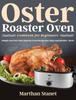 كتاب Oster Roaster Oven Cookbook For Beginners Simple And Easy Oster Roaster Oven Re by Marthan Stanet - Hardback