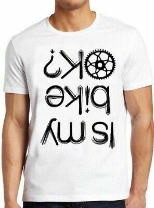 Is My Bike Okay? Cycling Biker Funny Bike Motorbike Cool Gift Tee T Shirt M191 S