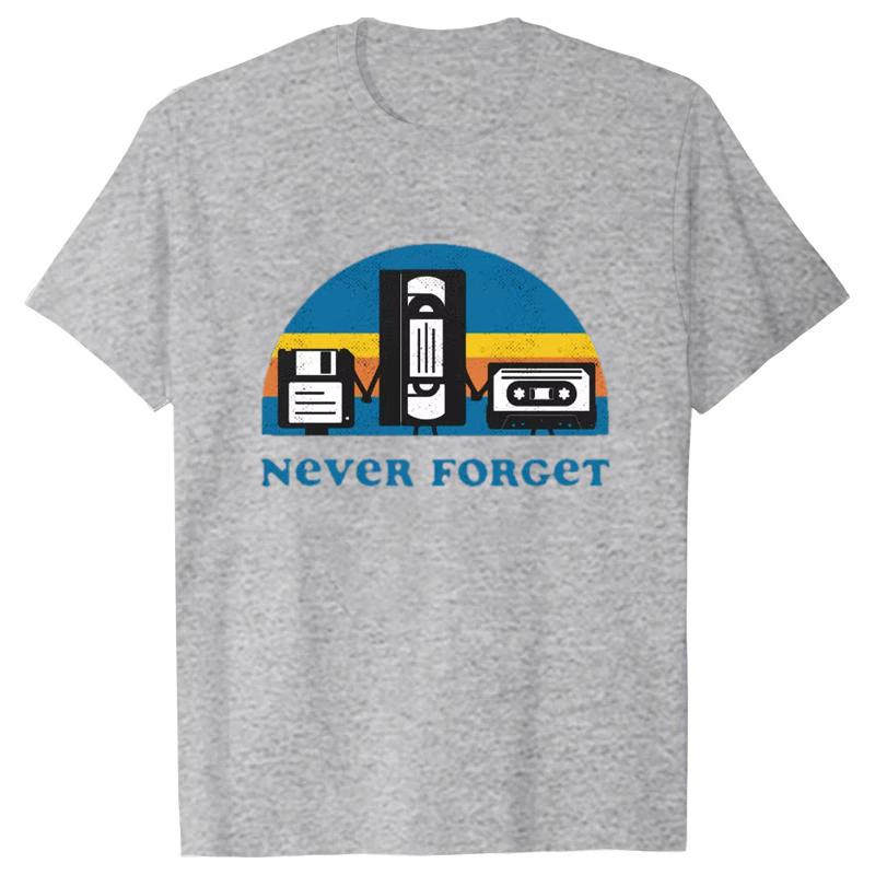Never Forget Sarcastic Graphic Music Funny Printed T-Shirt Unisex Loose Oversize Tshirt Casual Breathable Short Sleeve Clothing