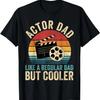 Actor Dad Like Regular Dad But Cooler Father's Day T-Shirt