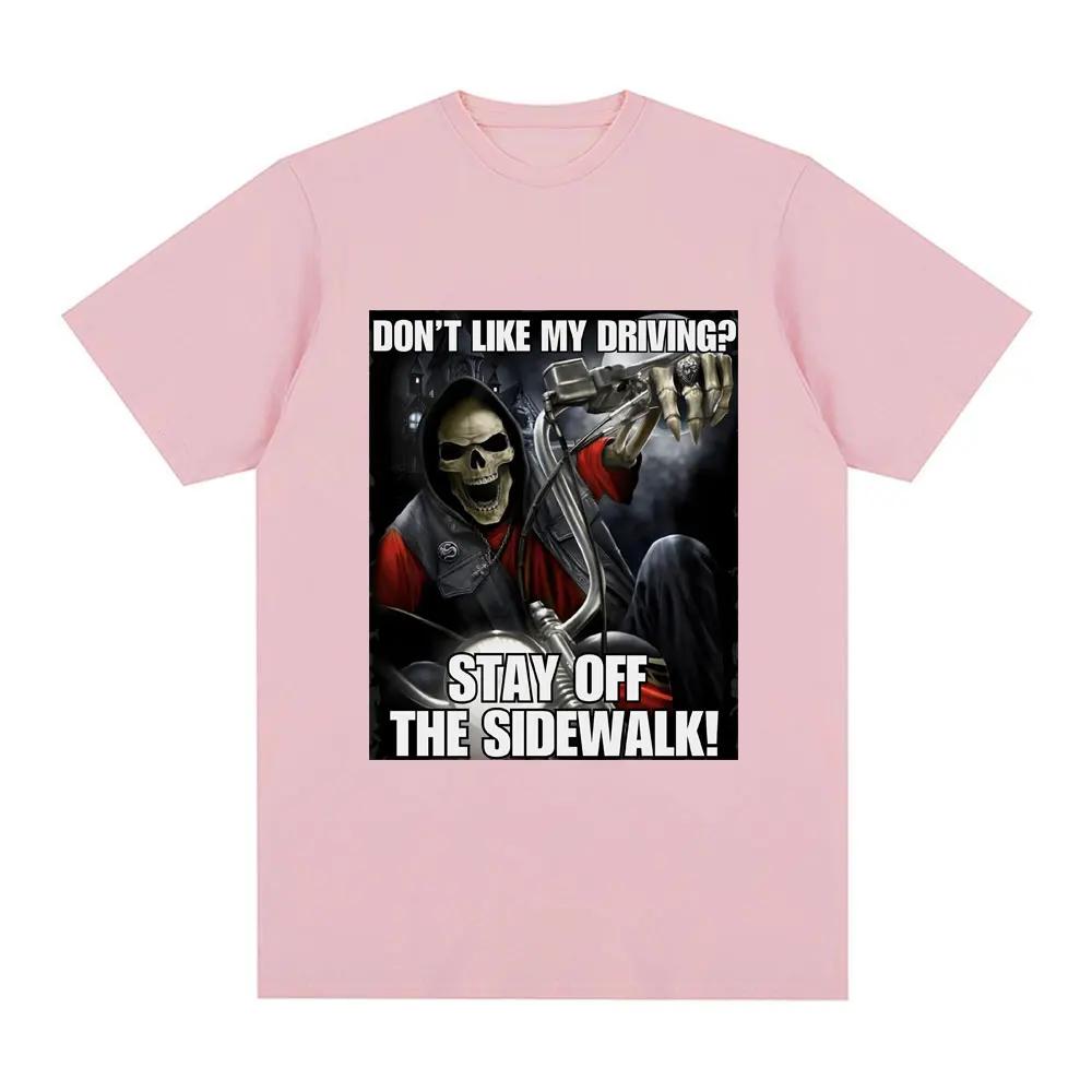Funny I don't like drivingStay Off The Sidewalk Skeleton Meme Tshirtshort sleeved Tshirt fashionable casual retro Tshirt Unisex T-Shirt
