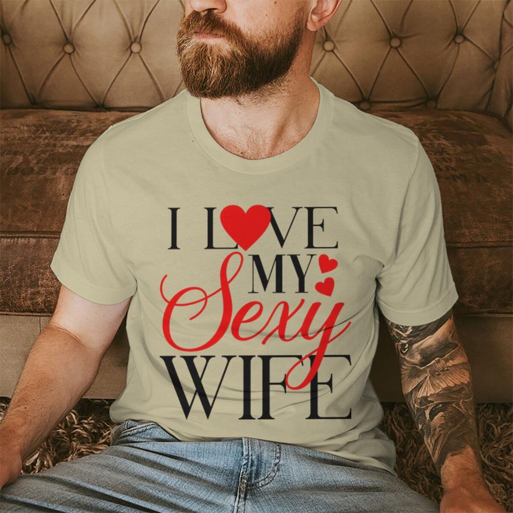 I Love My Sexy WifeHusband Print T Shirts Valentines Day Wedding Anniversary Gifts Tees Women Men Sweet  Couple Streetwear