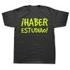 Funny Spanish Sayings Phrase Have Studied Graphic Tshirt Cotton Streetwear Short Sleeve Birthday Gifts Summer Style Tshirt Men