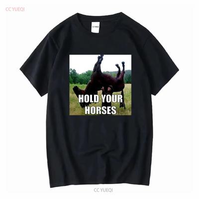 Hold Your Horses T Shirt Funny Saying Ironic Oddly Specific Meme Humor Long or Short Sleeves Vintage Washed