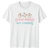 Good Things Are Coming Womens T-Shirt Positive Quote Lifestyle Birthday
