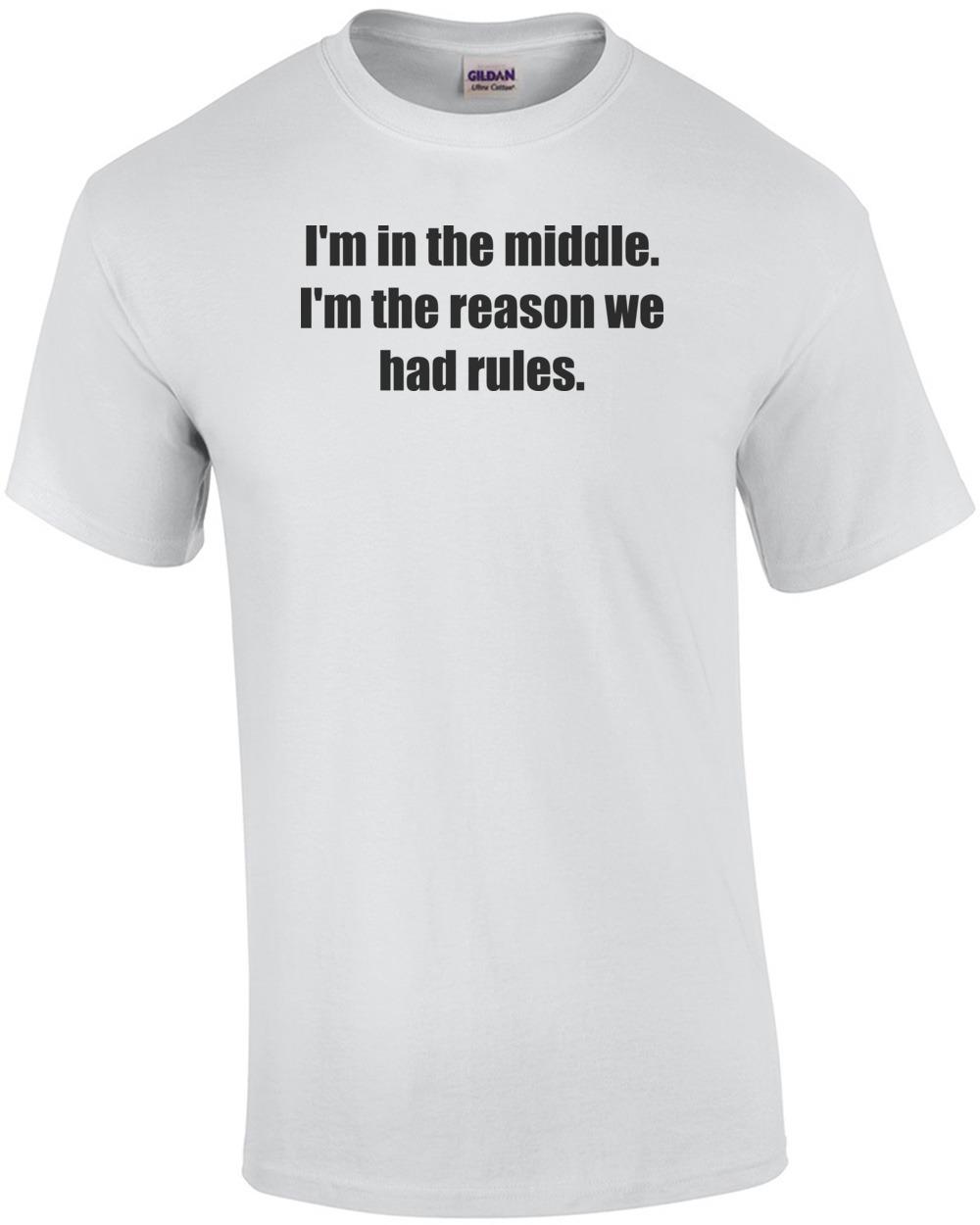 I m in the middle. I m the reason we had rules. Sibling Shirt Unisex T-Shirt M