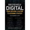 Decisively Digital: From Creating a Culture To Designing Strategy: From Creating a Culture To Designing Strategy