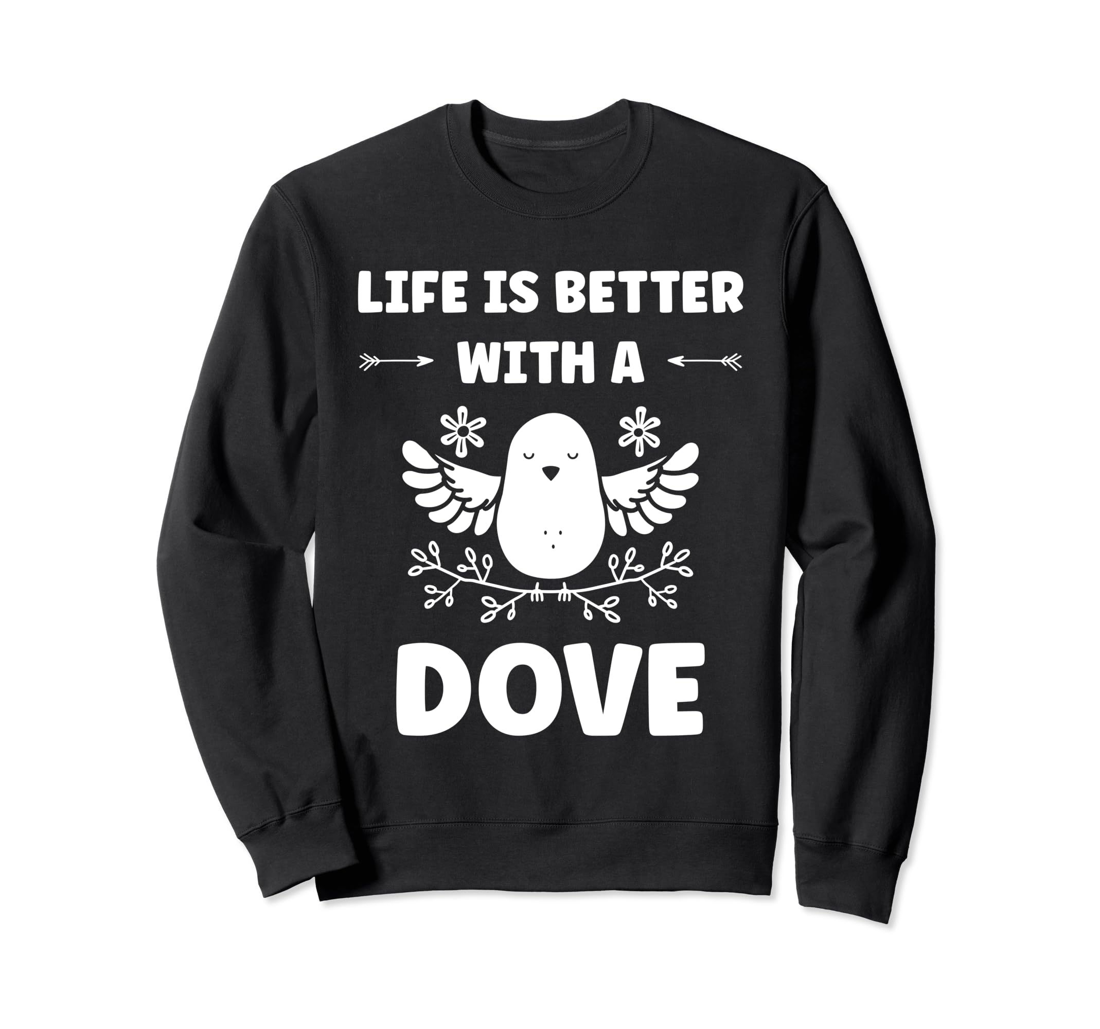 

Bird small Dove of peace life if better with a dove sweatshirt