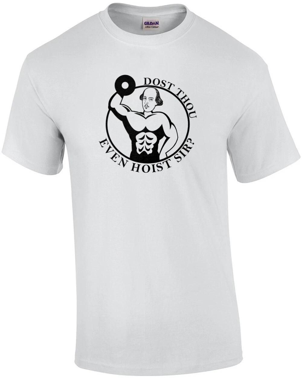 Doust Thou Even Hoist? - Funny Shakespeare Shirt 4XL