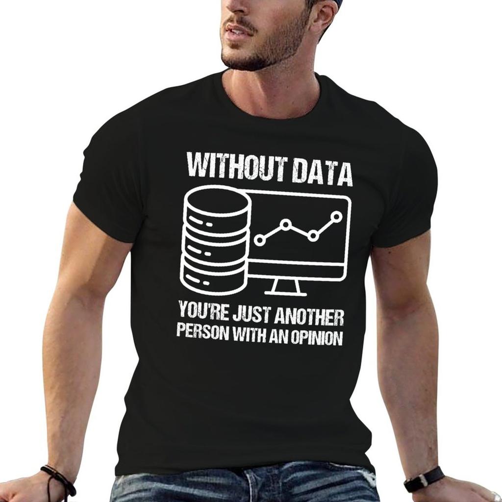 Without Data Youre Just Another Person with an Opinion TShirt Regular Fit Plain Tee Shirt