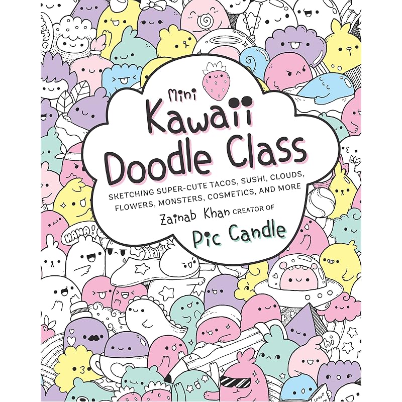 Mini Kawaii Doodle Class: Sketching SuperCute Tacos, Sushi Clouds, Flowers, Monsters, Cosmetics, and More (Volume 2) (Kawaii Doodle, 2)
