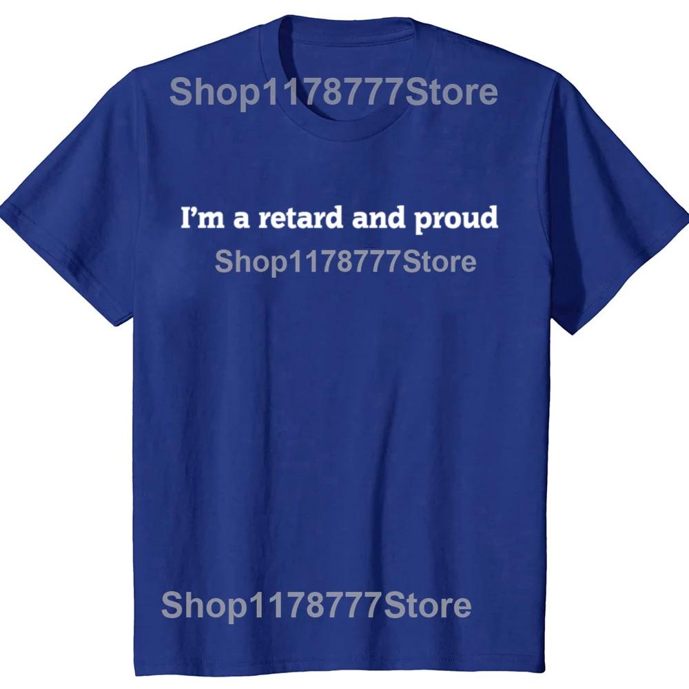 Funny I'm A Retard and Proud T Shirt Streetwear Short Sleeve Birthday Gifts Mens Clothing Fashion Casual Loose Oversized T Shirt