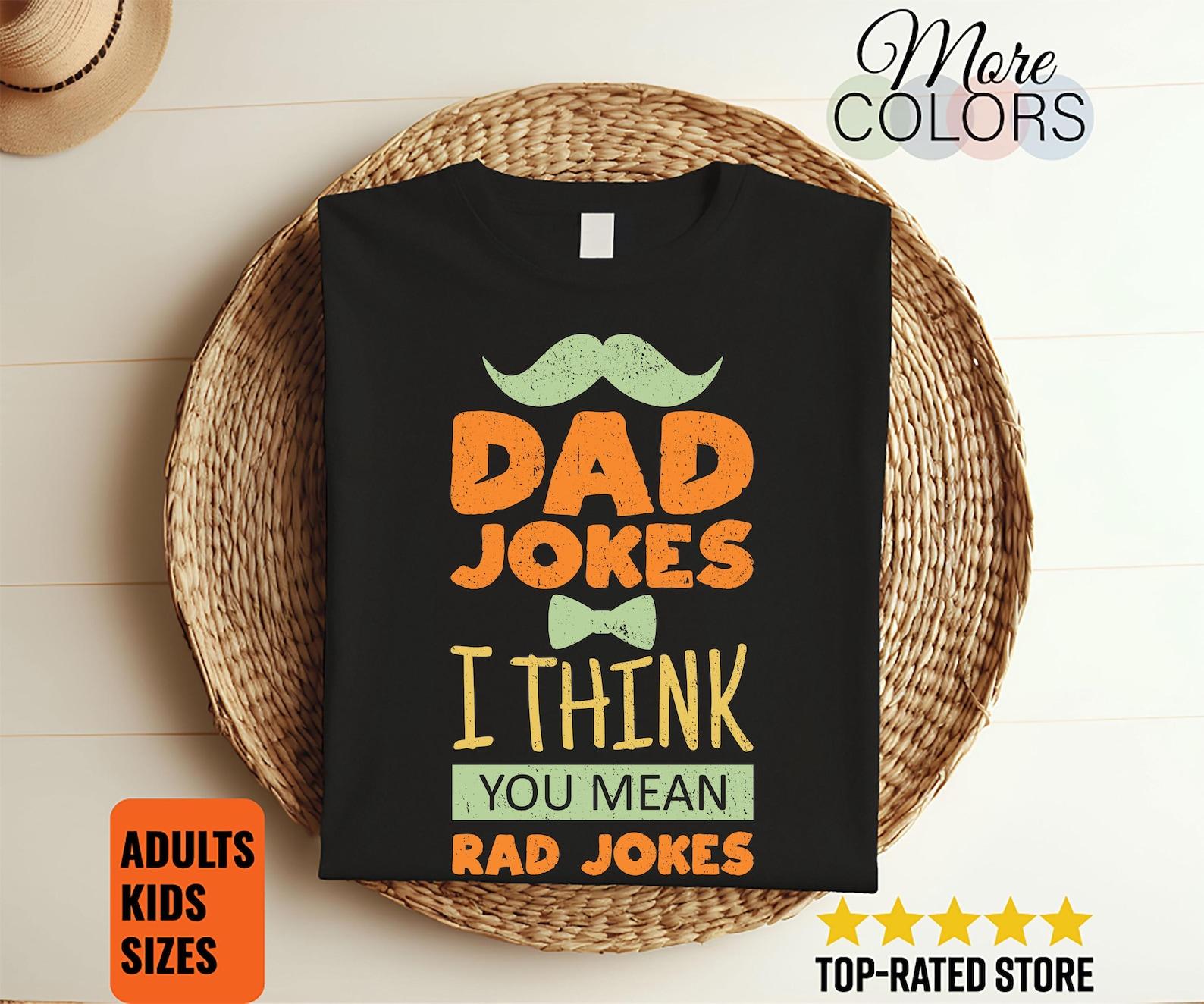 Dad Jokes I Think You Mean Rad Jokes Funny Dads Gift Vintage T-Shirt, Daddy Father Papa Husband Father s Day Present From Wife Daughter Son, 160