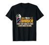 I'm a Barber, Hairstylist, Hairdresser, Coiffeur, Barber. T-Shirt