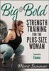 The Big & Bold: Strength Training for the Plus-Size Woman Book