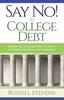 The Say No! To College Debt : Discover How You Can Graduate Free of Loans and Eliminate the Debt You Have Accumulated Book