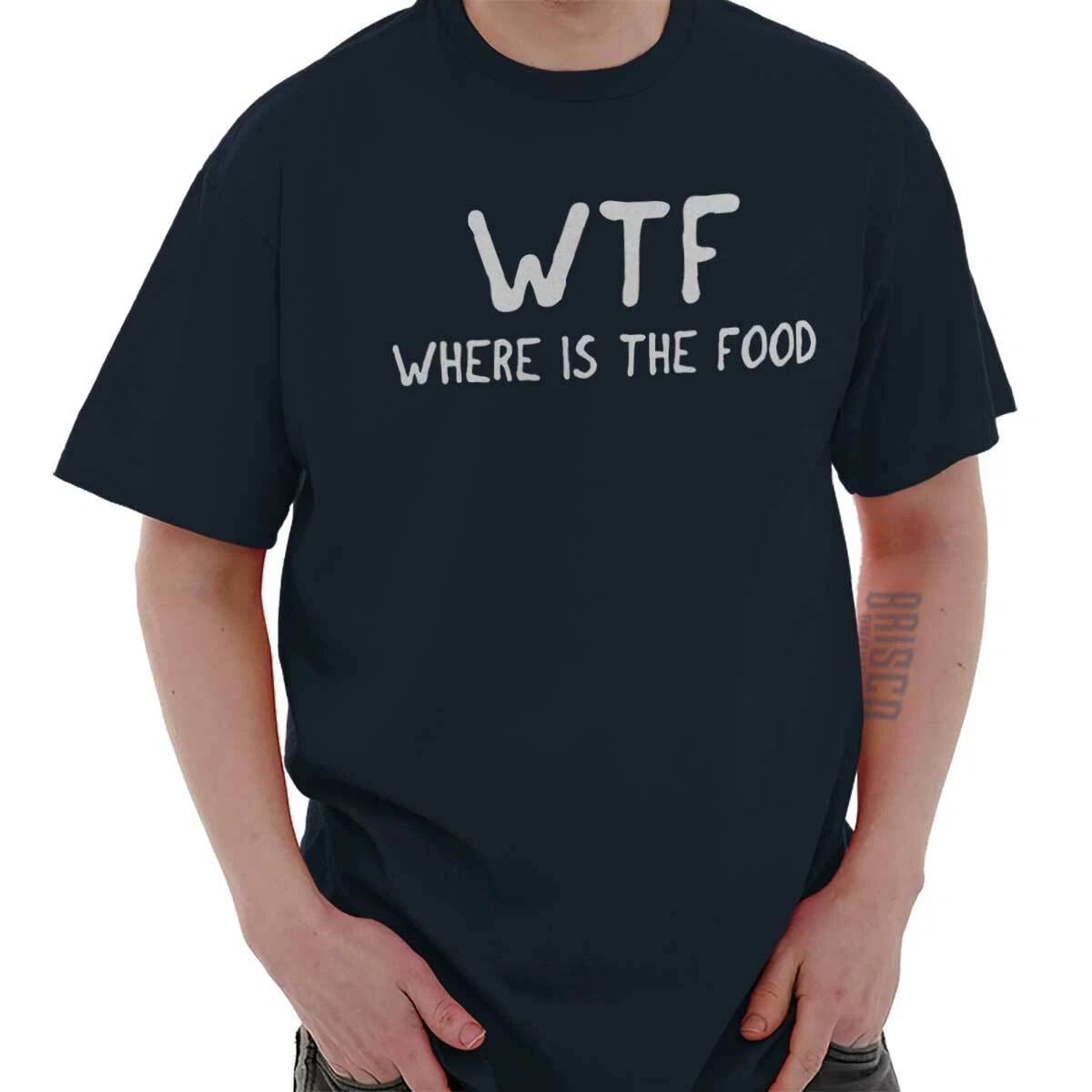 Funny Attitude WTF Where Is The Food Joke Womens or Mens Crewneck T Shirt Tee XXXXL