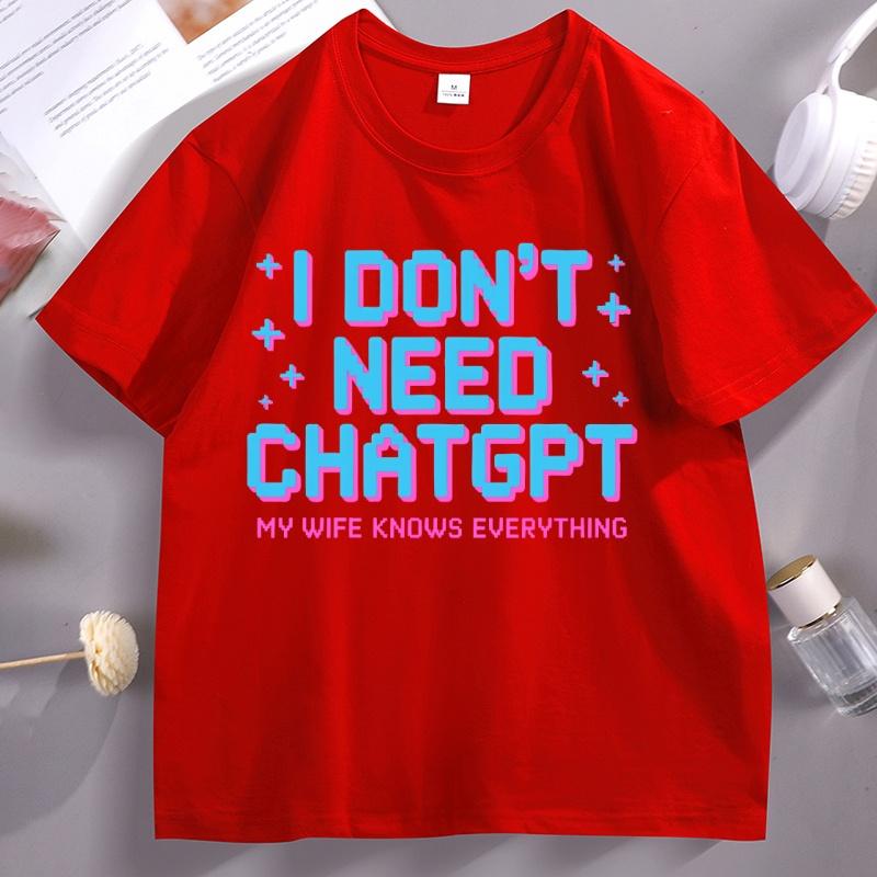 I Dont Need ChatGPT My Wife Knows Everything Graphic T Shirts Unisex Humor Short Sleeve Tshirt High Quality Streetwear Male S