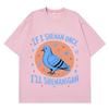 If I Shenan Once Ill Shenanigan Funny Pigeon Graphic T Shirts Unisex Unisex Fashion Oversized Tshirt Casual Short Sleeve Tshirts