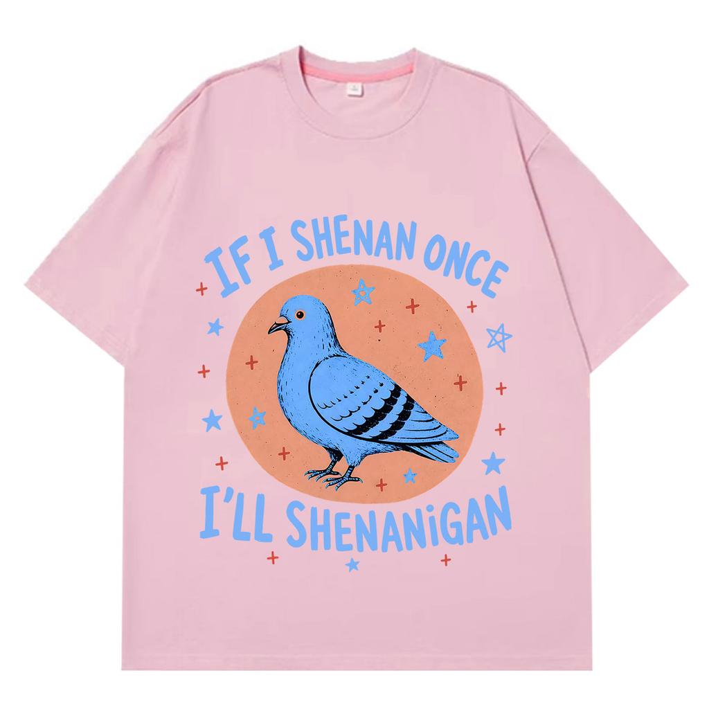 If I Shenan Once Ill Shenanigan Funny Pigeon Graphic T Shirts Unisex Unisex Fashion Oversized Tshirt Casual Short Sleeve Tshirts