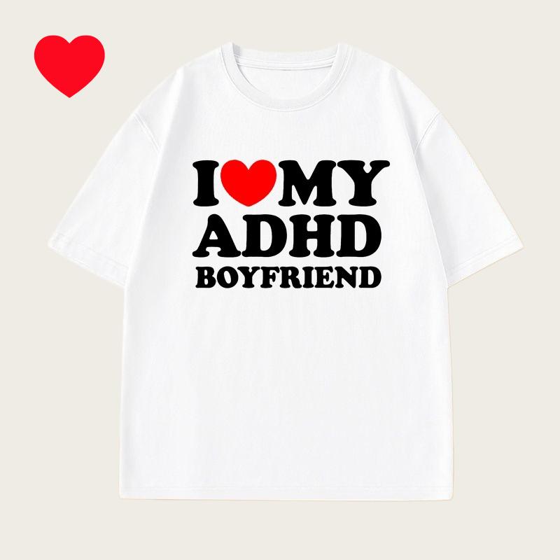 I Love My Adhd Boyfriend T Shirt Unisex Unisex Couple T Shirt Streetwear Personalized Tshirt Streetwear Tops Y2k Clothes Summer