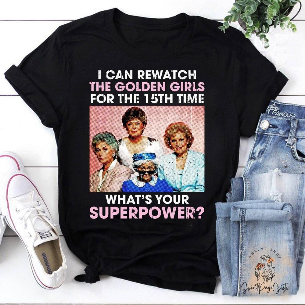 I Can Rewatch The Golden Girls For The 15th Time What s Your Superpower , Unisex T-Shirt S