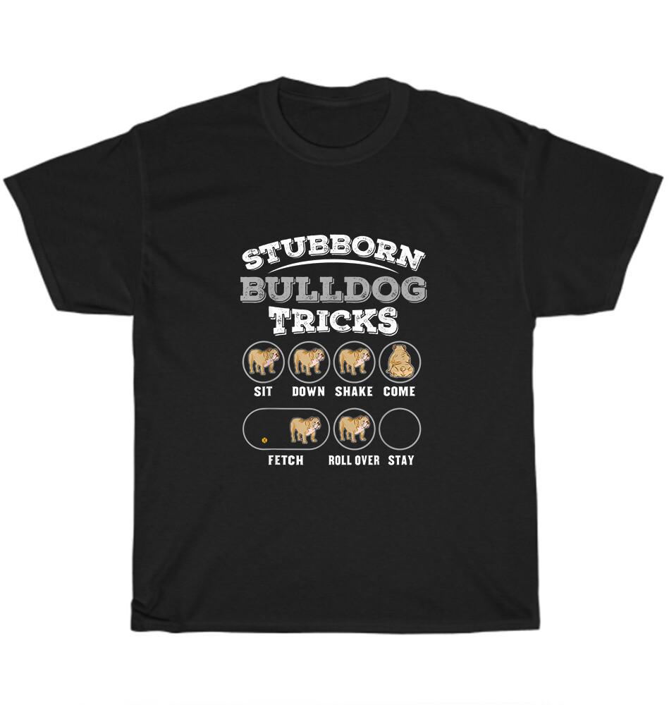 Stubborn Bulldog Tricks Dog Pet Puppy Animal Lover T-Shirt Unisex Funny Tee Gift XXXL