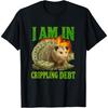 Dongdongo I Am In Crippling Debt Unhinged Gen Z Student Loan Gag Meme T-Shirt