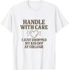 Handle with Care I Just Dropped My Daughter Off At College Men Women Unisex T-Shirt