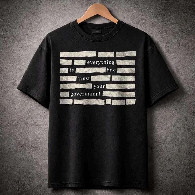 

Censored Everything Is Fine Trust Your Government Redacted Meme TShirt S3XL Unisex T-Shirt L