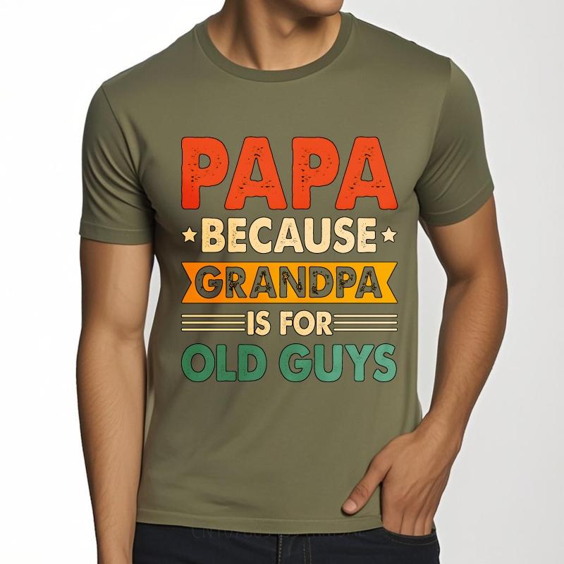 Fashionable For Him Summer Tshirt Papa Because Grandpa Is For Old Guys Short Sleeve Cotton ONeck For Her Top Tees