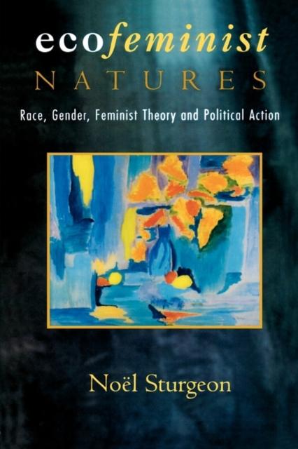 The Ecofeminist Natures : Race, Gender, Feminist Theory and Political Action Book