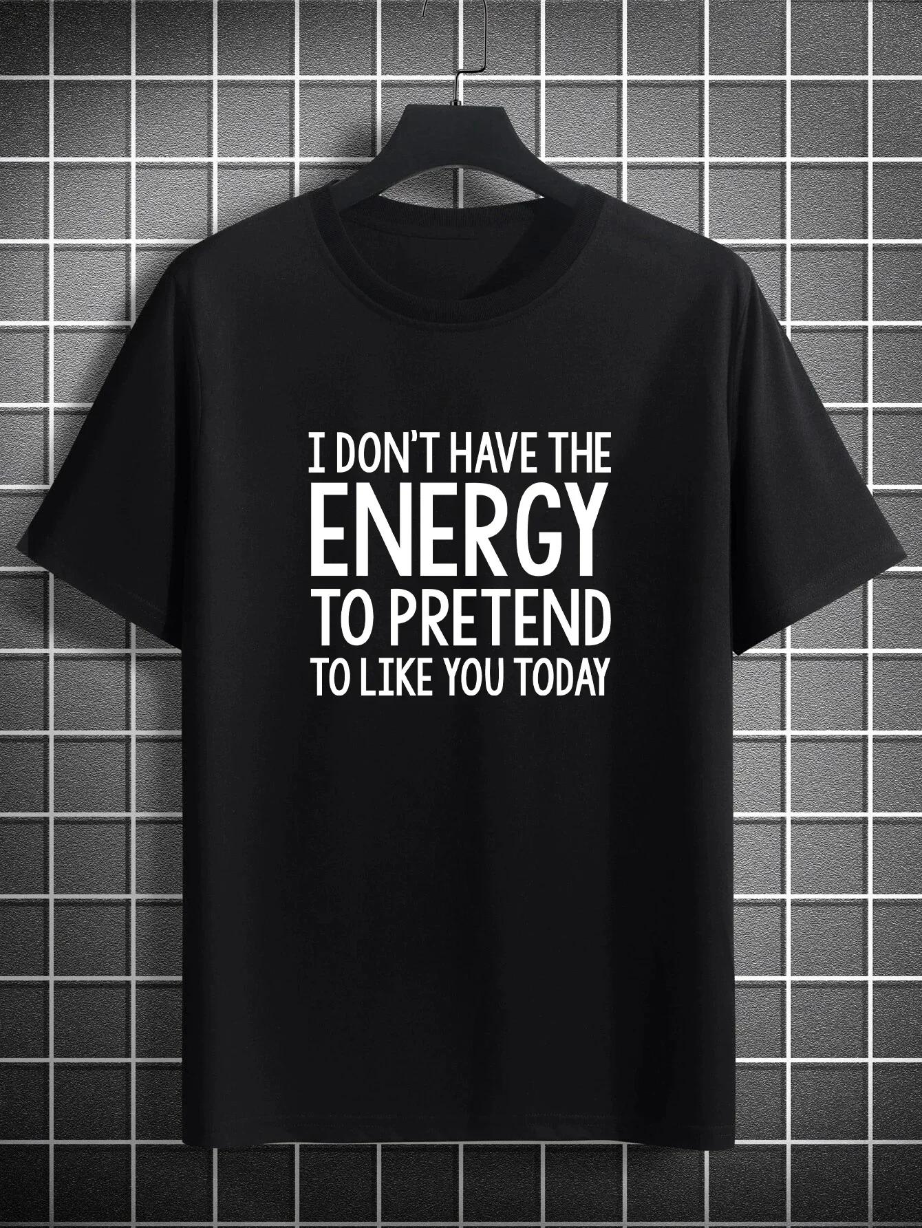 

I Don t Have The Energy To Pretend To Like You Today Print T-Shirt for Men s Casual Crew Neck Fashion Regular and Oversize ... 5XL різнокольоровий