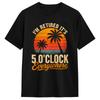I‘m Retired It’s 5 O‘clock Everywhere Funny Retro Vacation T Shirts Men 100% Cotton Funny T-Shirts O Neck Tees Short Sleeve