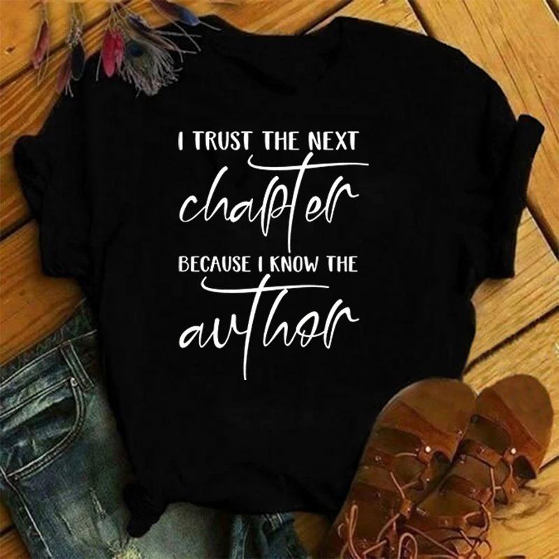 I Trust The Next Chapter Because I Know The Author Print T Shirt Short Sleeve O Neck Loose Women Summer Cool Tshirt Ladies Tee S