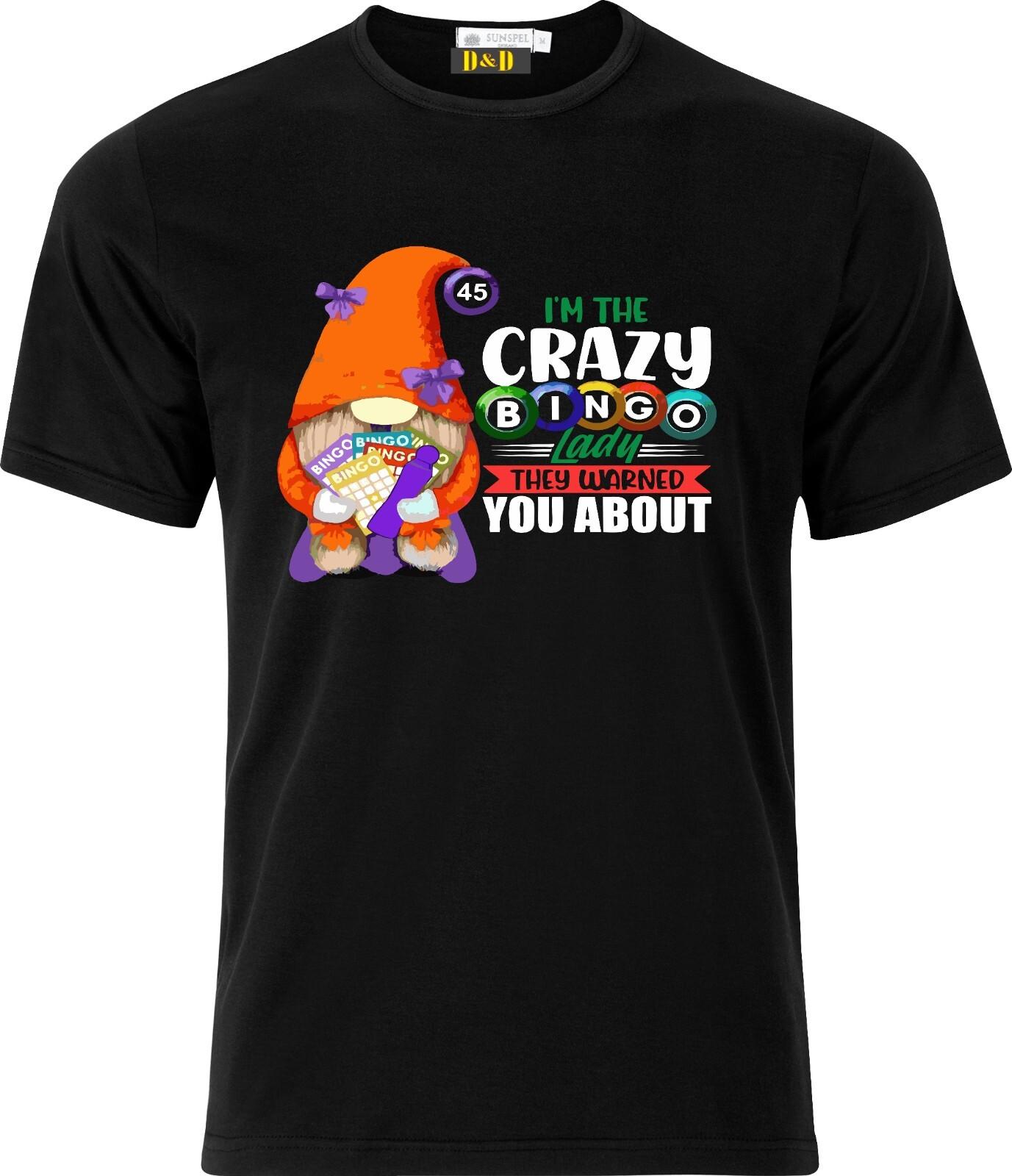 Im the Crazy Bingo lady they Warned you about Full Colour D.T.F Black T Shirt Mens Womens Tees Top 4XL