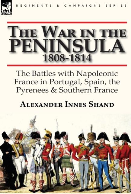 Książka The War In the Peninsula, 1808-1814 : the Battles with Napoleonic France In Portugal, Spain, The Pyrenees & Southern France