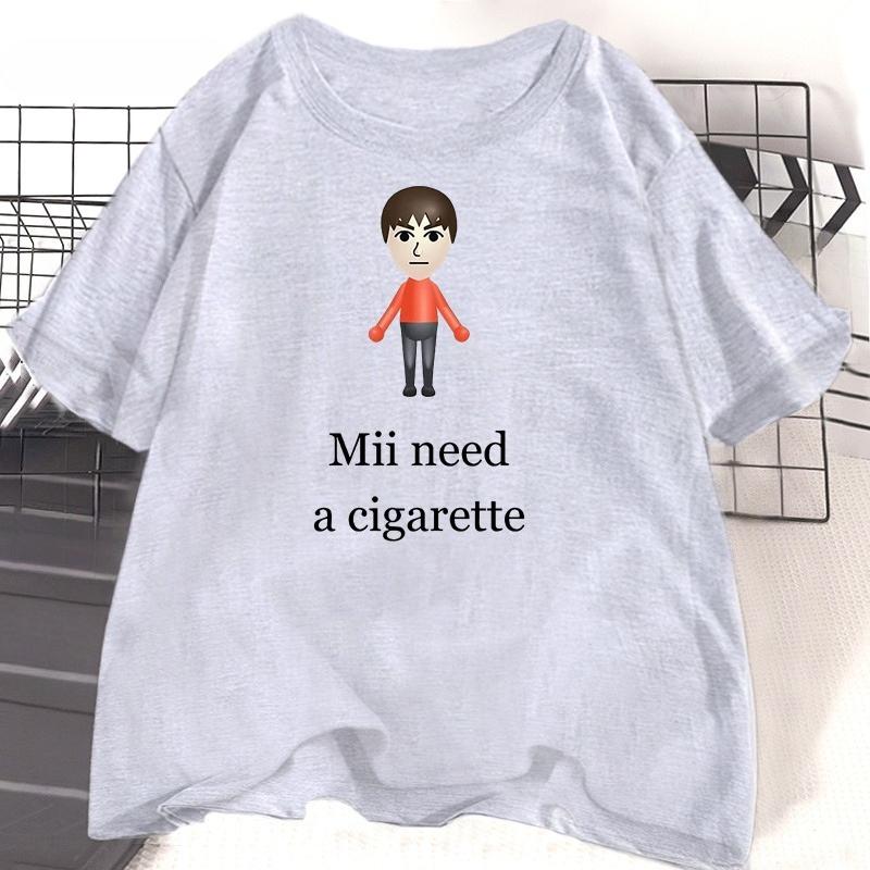 Mii Need A Cigarette Retro T Shirt WOMEN Unisex Funny Weird Offensive Humor Tshirt Loose Design Lovers Casual Short Sleeved Tshirt
