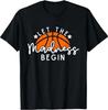 Let The Madness Begin Basketball Game Inspired Quote T-Shirt